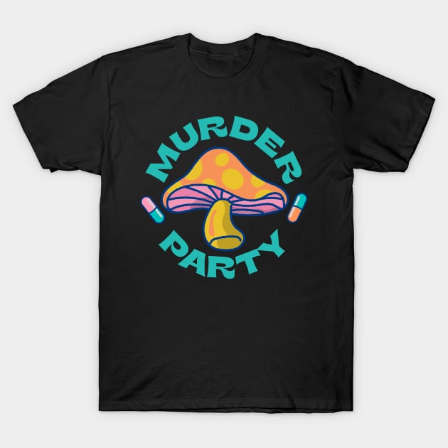 TOA Murder Party Shrooms T-Shirt by teensonacid